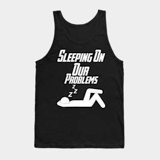 Sleeping on our problems Tank Top